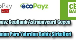 ecopayz-cepbank-astropaycard-gecen-kullanan-para-yatirilan-bahis-sirketleri